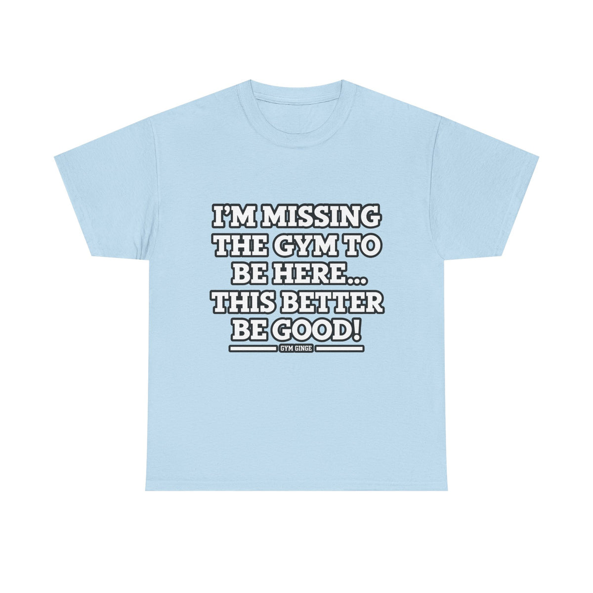 Gym Ginge product media | GG|Light Blue|Missing Gym - Front Only T-Shirt|V1